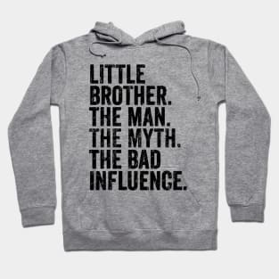 little brother the man the myth the bad influnce Hoodie